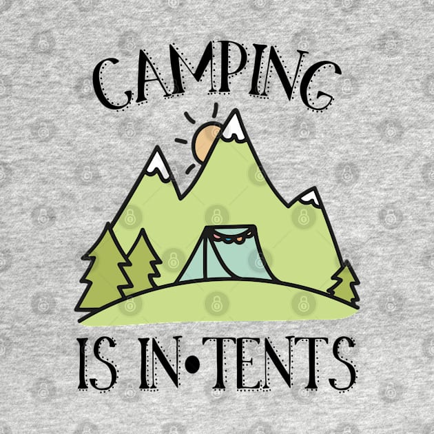 Camping is In Tents Pun by DeesDeesigns